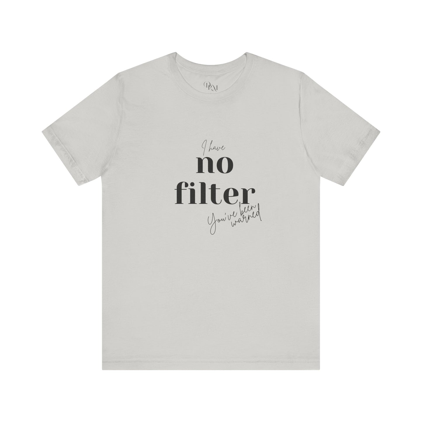 Unisex Short Sleeve Tee - "I Have No Filter" - Perfect for Everyday Wear and Casual Outings - DiRoMi